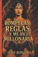 Rompí las Reglas y Me Hice Millonaria: Cómo transformar la soledad, el juicio y los límites en riqueza, poder y libertad financiera (Spanish Edition) B0FKN6C3B8 Book Cover