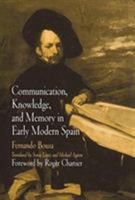 Communication, Knowledge, and Memory in Early Modern Spain (Material Texts) 0812238052 Book Cover