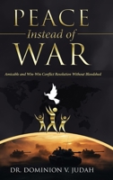 Peace Instead of War: Amicable and Win-Win Conflict Resolution Without Bloodshed 0645861375 Book Cover