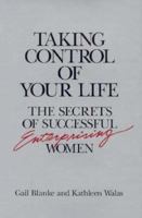 Taking Control of Your Life: The Secrets of Successful Enterprising Women 0942361180 Book Cover