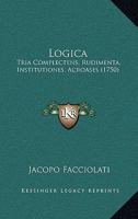 Logica: Tria Complectens, Rudimenta, Institutiones, Acroases (1750) 1166335143 Book Cover