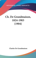 Ch. De Grandmaison, 1824-1903 (1904) 1160338213 Book Cover