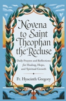 Novena To Saint Theophan The Recluse: Daily Prayers and Reflections for Healing, Hope, and Spiritual Growth B0DSTR5139 Book Cover