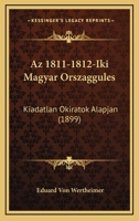 Az 1811-1812-Iki Magyar Orszaggules: Kiadatlan Okiratok Alapjan (1899) 1160311285 Book Cover