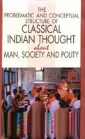 The Problematic and Conceptual Structure of Classical Indian Thought About Man, Society, and Polity 0195637976 Book Cover