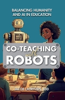 Co-Teaching with Robots: Balancing Humanity and AI in Education B0F2H2Q89K Book Cover