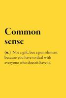 Common sense (n.) Not a gift, but a punishment because you have to deal with everyone who doesn't have it.: Blank Lined Funny Saying Definition Quotes Simple and Elegant Notebook Journal, 110 Pages 6  107386023X Book Cover