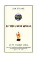 Blessed Among Nations: How the World Made America 0809030470 Book Cover