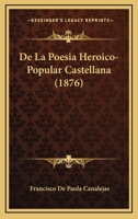 De La Poesia Heroico-Popular Castellana (1876) 1247592480 Book Cover