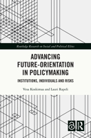 Advancing Future-Orientation in Policymaking: Institutions, Individuals and Risks (Routledge Research on Social and Political Elites) 1032055480 Book Cover