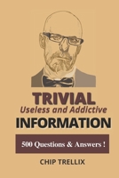 Trivial Useless and Addictive Information: 500 Questions and Answers B09919JWC7 Book Cover
