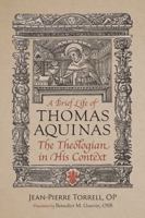 A Brief Life of Aquinas: The Theologian in His Context 0813237963 Book Cover