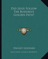 Did Jesus Follow the Buddhist Golden Path? 1425324541 Book Cover