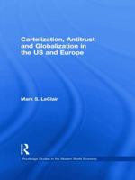 Cartelization, Antitrust and Globalization in the US and Europe 041574606X Book Cover