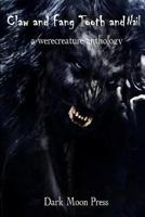 Claw and Fang Tooth and Nail: A Werecreature Anthology 1477639098 Book Cover