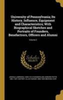 University of Pennsylvania; its History, Influence, Equipment and Characteristics; With Biographical Sketches and Portraits of Founders, Benefactrors, Officers and Alumni: 2 1019265914 Book Cover