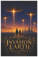 The Invasion Earth Welcomed (The Lifey Chronicles) B0HCKPG94C Book Cover