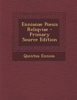 Ennianae Poesis Reliquiae (Classic Reprint) 1149217766 Book Cover