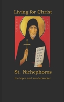 Living for Christ St. Nichephoros the Leper and wonderworker B087FL762H Book Cover