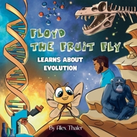 FLOYD THE FRUIT FLY: LEARNS ABOUT EVOLUTION B0FGQ5RGB6 Book Cover