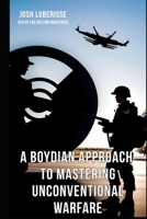 A Boydian Approach to Mastering Unconventional Warfare (Military Strategy) B0CQHR254H Book Cover