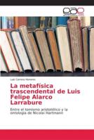 La metafísica trascendental de Luis Felipe Alarco Larrabure 6202148624 Book Cover