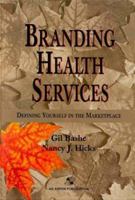 Branding Health Services: Defining Yourself in the Marketplace 0834211750 Book Cover
