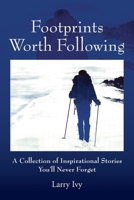 Footprints Worth Following: A Collection of Inspirational Stories You'll Never Forget 197727241X Book Cover