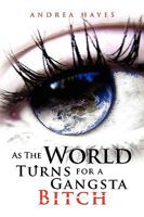 As the World Turns for a Gangsta Bitch 1441511059 Book Cover