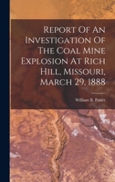 Report Of An Investigation Of The Coal Mine Explosion At Rich Hill, Missouri, March 29, 1888 1017246769 Book Cover