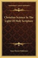 Christian Science in the Light of Holy Scripture 1163298794 Book Cover