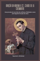 ORAÇÃO DA NOVENA A ST. CLAUDE DE LA COLOMBIERE: Uma jornada de nove dias de confiança, fidelidade e amor. pelo Sagrado Coração de Jesus (Portuguese Edition) B0GLPFPSVL Book Cover
