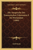 Die Aussprache Des Franzosischen Unbetonten E Im Wortauslaut (1889) 1161067949 Book Cover