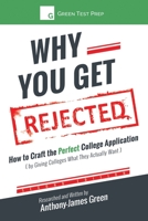 Why You Get Rejected: How to Craft the Perfect College Application (by Giving Colleges What They Actually Want) 1530214696 Book Cover
