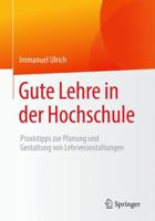 Gute Lehre in Der Hochschule: Praxistipps Zur Planung Und Gestaltung Von Lehrveranstaltungen 3658119217 Book Cover
