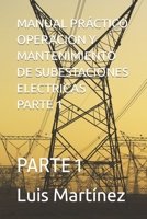 MANUAL PRÁCTICO OPERACION Y MANTENIMIENTO DE SUBESTACIONES ELECTRICAS PARTE 1: PARTE 1 B0CF45RBQF Book Cover