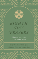 Eighth Day Prayers (Volume 3): Daily Joy for Ordinary Time (3) 1637633254 Book Cover