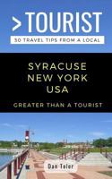 GREATER THAN A TOURIST- SYRACUSE NEW YORK USA: 50 Travel Tips from a Local 1793122202 Book Cover