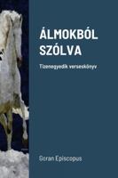 Álmokból Szólva: Tizenegyedik verseskönyv 1387417576 Book Cover