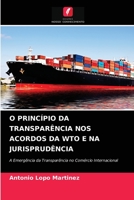 O PRINCÍPIO DA TRANSPARÊNCIA NOS ACORDOS DA WTO E NA JURISPRUDÊNCIA: A Emergência da Transparência no Comércio Internacional 6204067249 Book Cover