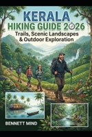 KERALA HIKING GUIDE 2026: TRAILS, SCENIC LANDSCAPES & OUTDOOR EXPLORATION B0HHRBMWF4 Book Cover