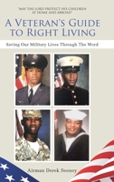 A Veteran's Guide to Right Living: Saving Our Military Lives Through The Word 1098061233 Book Cover