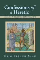 Confessions of a Heretic: Volume 2: Theological Considerations 1665778601 Book Cover