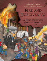 Fire and Forgiveness: A Nun's Truce with General Sherman 1611179858 Book Cover