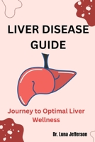 LIVER DISEASE GUIDE: Journey to Optimal Liver Wellness B0CP14718X Book Cover