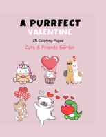 A Purrfect Valentine 25 Coloring Pages Cats & Friends Edition For All Ages! B0CTYLTYK9 Book Cover