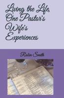 Living the Life, One Pastor's Wife's Experiences 172115437X Book Cover