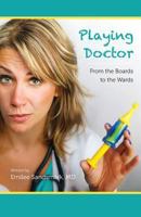 Playing Doctor: From the Boards to the Wards 1530393086 Book Cover