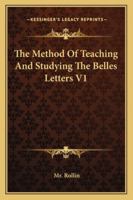 The Method Of Teaching And Studying The Belles Letters V1 1162921471 Book Cover