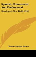 Spanish, Commercial and Professional: Develops a New Field 1164850482 Book Cover